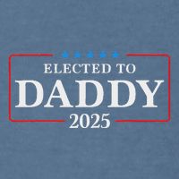 Elected To Daddy Est 2025 Funny New Dad & New Papa 2025 Garment-Dyed Sweatshirt
