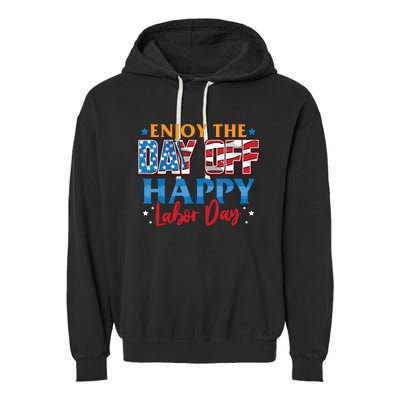 Enjoy The Day Off Happy Labor Day Garment-Dyed Fleece Hoodie