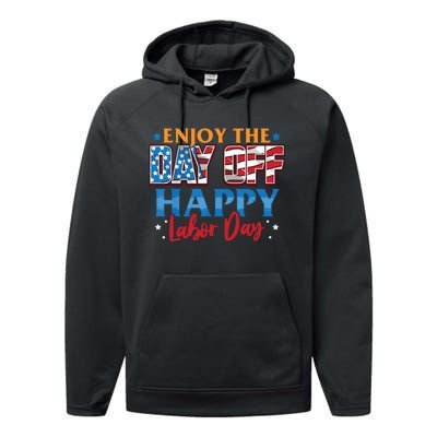 Enjoy The Day Off Happy Labor Day Performance Fleece Hoodie