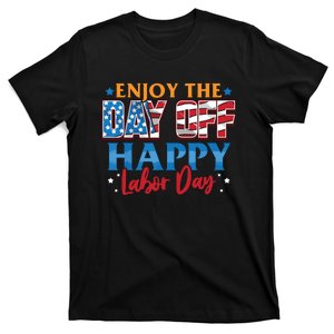 Enjoy The Day Off Happy Labor Day T-Shirt