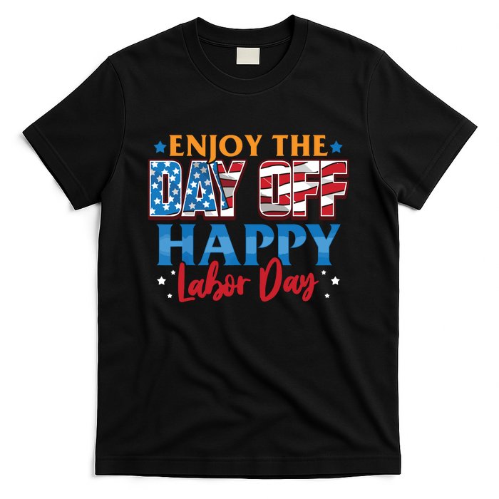 Enjoy The Day Off Happy Labor Day T-Shirt