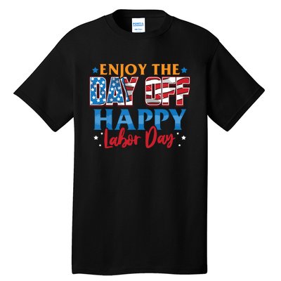 Enjoy The Day Off Happy Labor Day Tall T-Shirt