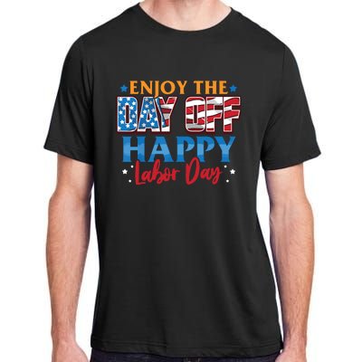 Enjoy The Day Off Happy Labor Day Adult ChromaSoft Performance T-Shirt