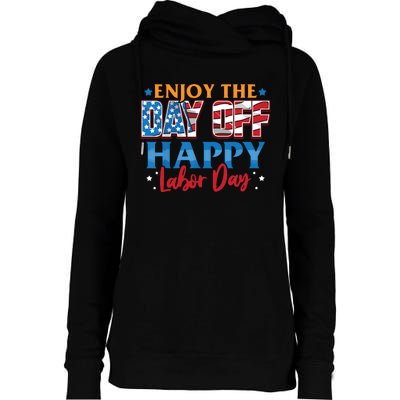 Enjoy The Day Off Happy Labor Day Womens Funnel Neck Pullover Hood