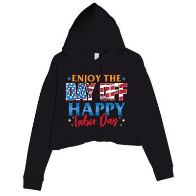 Enjoy The Day Off Happy Labor Day Crop Fleece Hoodie