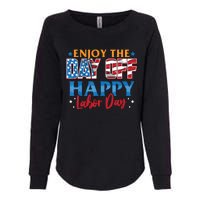 Enjoy The Day Off Happy Labor Day Womens California Wash Sweatshirt