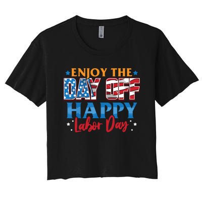 Enjoy The Day Off Happy Labor Day Women's Crop Top Tee