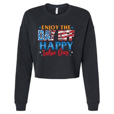 Enjoy The Day Off Happy Labor Day Cropped Pullover Crew