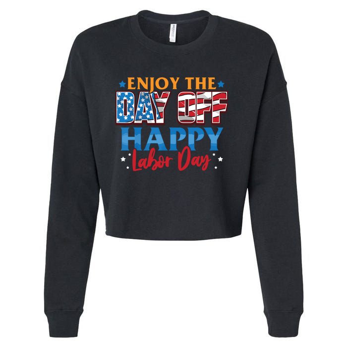 Enjoy The Day Off Happy Labor Day Cropped Pullover Crew