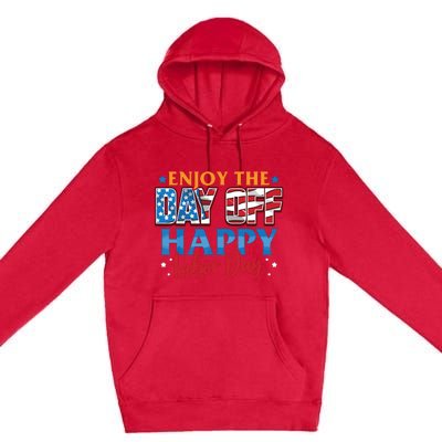 Enjoy The Day Off Happy Labor Day Premium Pullover Hoodie