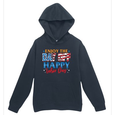 Enjoy The Day Off Happy Labor Day Urban Pullover Hoodie