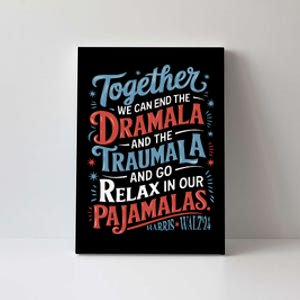 End The Dramala And The Traumala And Relax In Our Pajamalas Canvas