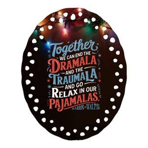 End The Dramala And The Traumala And Relax In Our Pajamalas Ceramic Oval Ornament