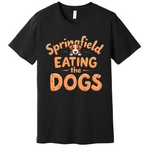 Eating The Dogs In Springfield Election Gift Premium T-Shirt