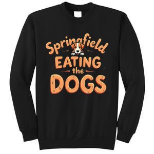 Eating The Dogs In Springfield Election Gift Tall Sweatshirt