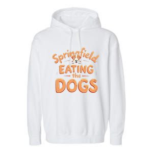 Eating The Dogs In Springfield Election Gift Garment-Dyed Fleece Hoodie