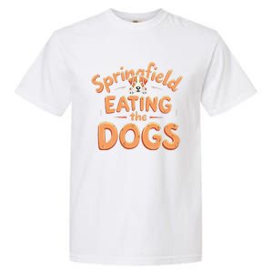 Eating The Dogs In Springfield Election Gift Garment-Dyed Heavyweight T-Shirt