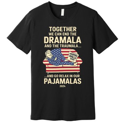 End The Dramala And The Traumala And Relax In Our Pajamalas Premium T-Shirt