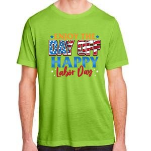 Enjoy The Day Off Happy Labor Day Cute Gift Adult ChromaSoft Performance T-Shirt