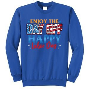 Enjoy The Day Off Happy Labor Day Cute Gift Sweatshirt