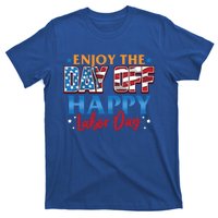 Enjoy The Day Off Happy Labor Day Cute Gift T-Shirt