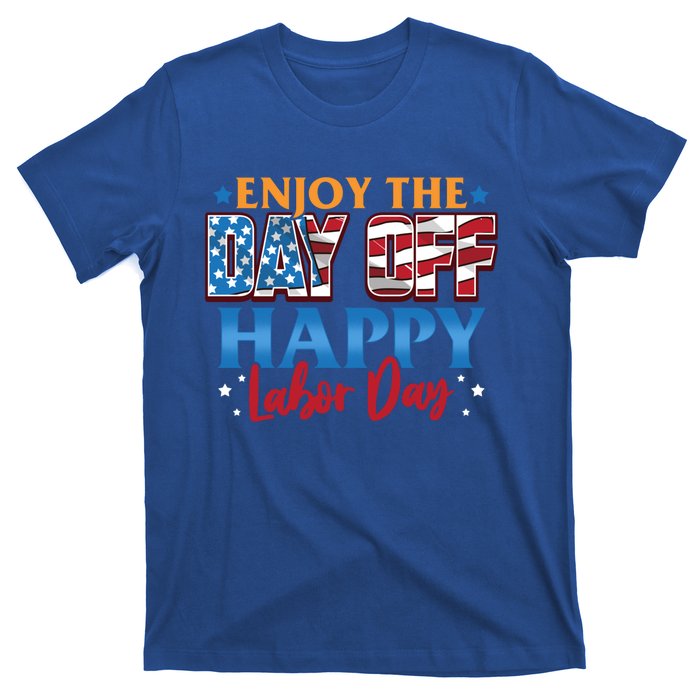 Enjoy The Day Off Happy Labor Day Cute Gift T-Shirt