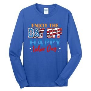 Enjoy The Day Off Happy Labor Day Cute Gift Tall Long Sleeve T-Shirt