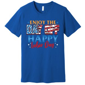 Enjoy The Day Off Happy Labor Day Cute Gift Premium T-Shirt