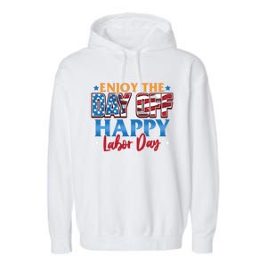 Enjoy The Day Off Happy Labor Day Cute Gift Garment-Dyed Fleece Hoodie