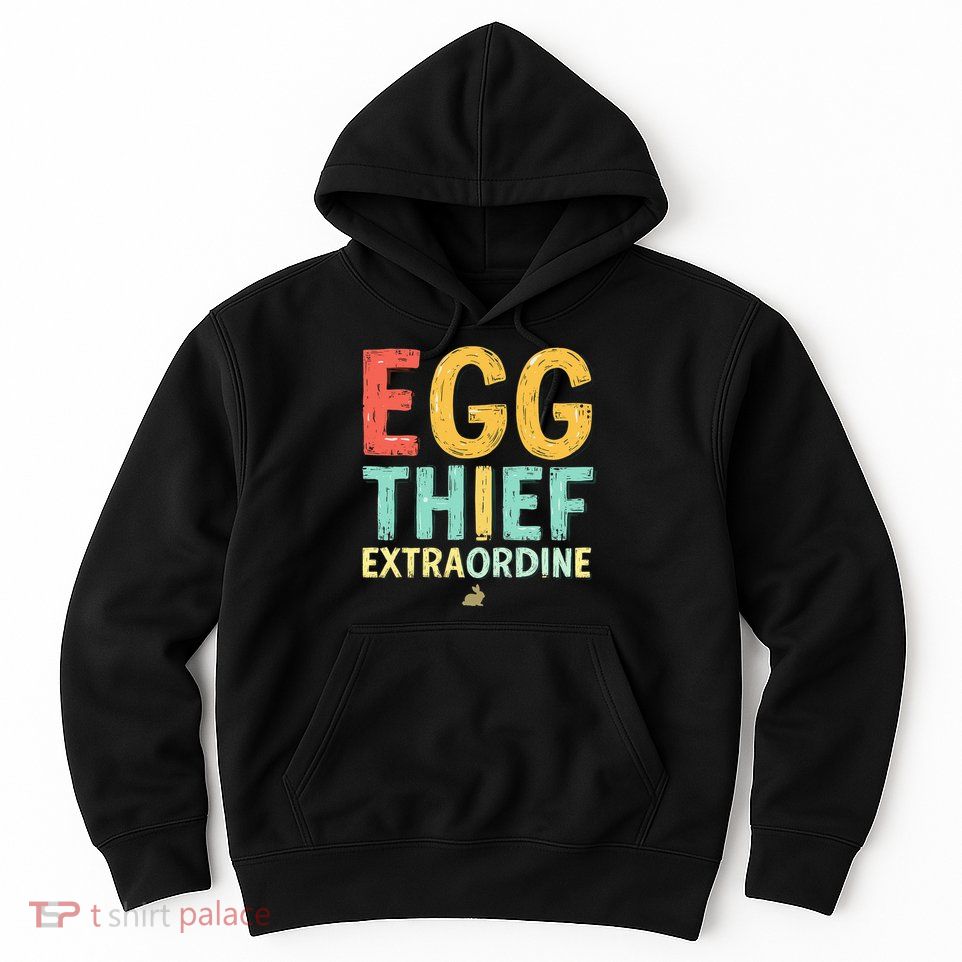 Egg THIEF EXTRAORDINE Easter Egg Happy Easter Day Hoodie
