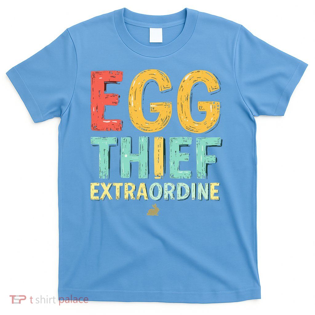 Egg THIEF EXTRAORDINE Easter Egg Happy Easter Day T-Shirt