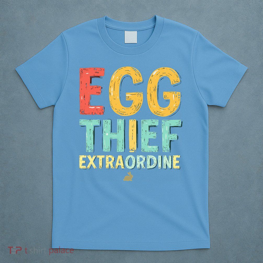 Egg THIEF EXTRAORDINE Easter Egg Happy Easter Day T-Shirt