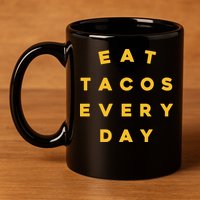 Eat Tacos Everyday 11oz C Handle Ceramic Mug