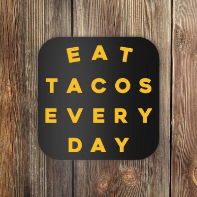 Eat Tacos Everyday Coaster