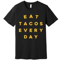 Eat Tacos Everyday Premium T-Shirt