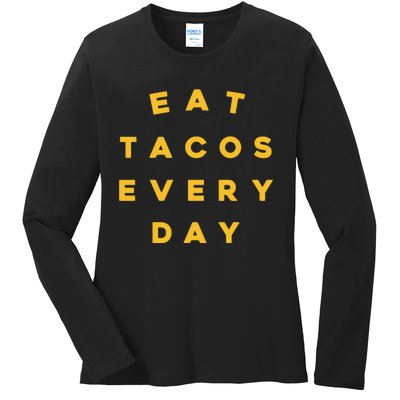 Eat Tacos Everyday Ladies Long Sleeve Shirt