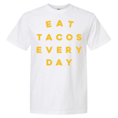 Eat Tacos Everyday Garment-Dyed Heavyweight T-Shirt