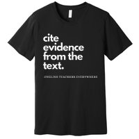 English Teacher Ela Cite Evidence From The Text Premium T-Shirt