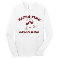 Extra Time = Extra Wine Long Sleeve Shirt