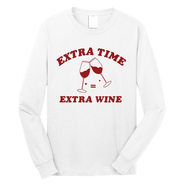 Extra Time = Extra Wine Long Sleeve Shirt