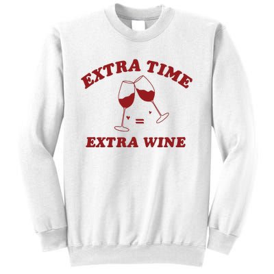 Extra Time = Extra Wine Sweatshirt