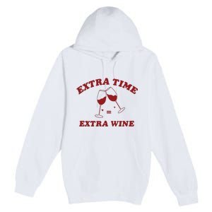 Extra Time = Extra Wine Premium Pullover Hoodie