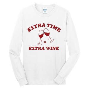 Extra Time = Extra Wine Tall Long Sleeve T-Shirt