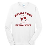 Extra Time = Extra Wine Tall Long Sleeve T-Shirt