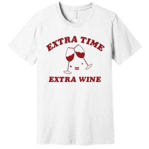 Extra Time = Extra Wine Premium T-Shirt