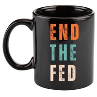 End The Fed Conservative Libertarian 11oz C Handle Ceramic Mug