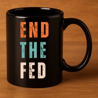 End The Fed Conservative Libertarian 11oz C Handle Ceramic Mug