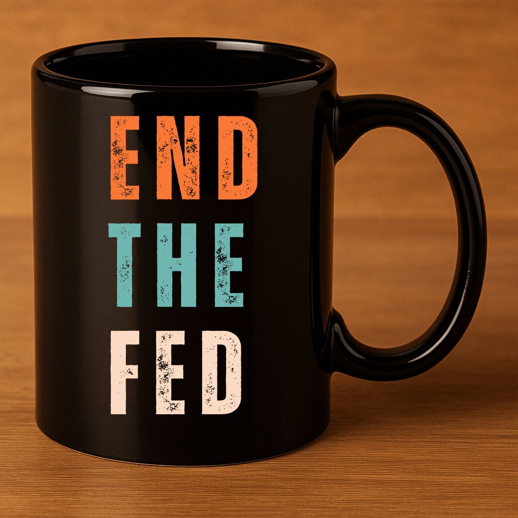 End The Fed Conservative Libertarian 11oz C Handle Ceramic Mug
