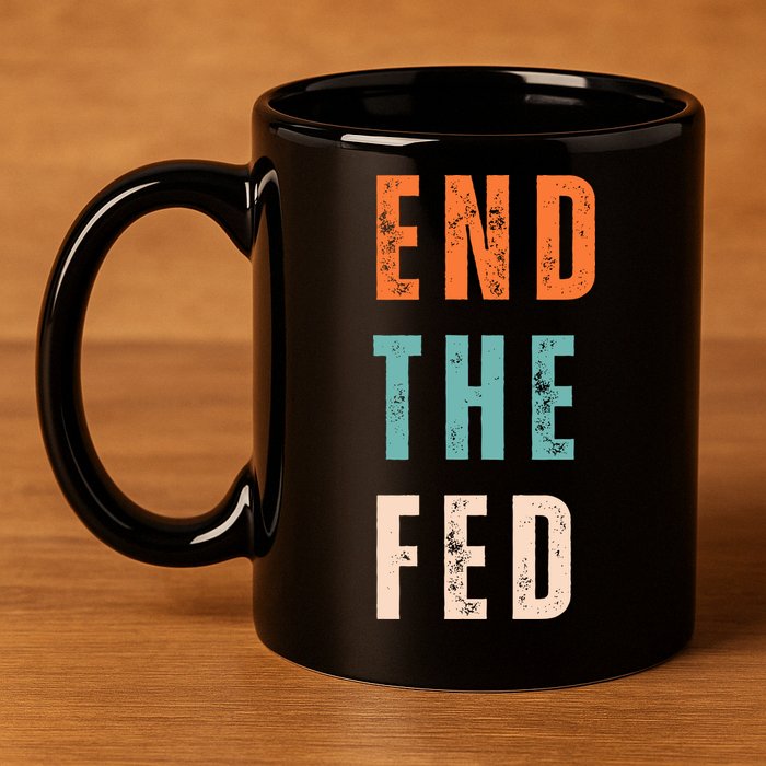 End The Fed Conservative Libertarian 11oz C Handle Ceramic Mug
