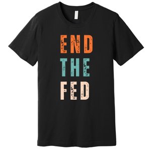 End The Fed Conservative Libertarian Premium T-Shirt